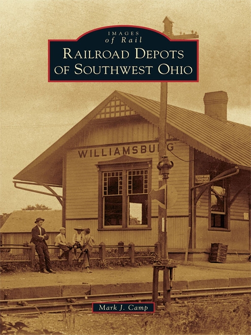 Title details for Railroad Depots of Southwest Ohio by Mark J. Camp - Available